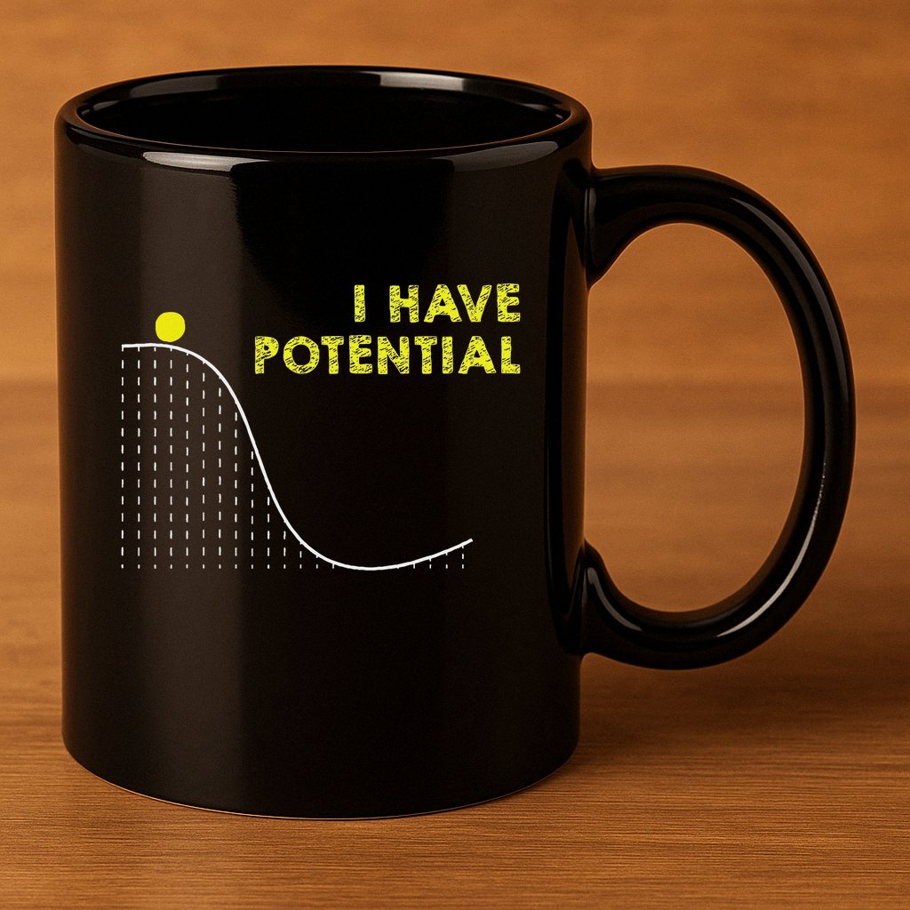 I Have Potential Science And Physics Gag Pun 11oz C Handle Ceramic Mug