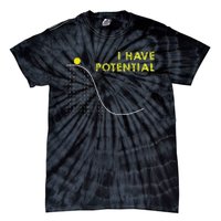 I Have Potential Science And Physics Gag Pun Tie-Dye T-Shirt