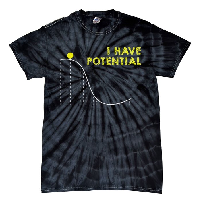 I Have Potential Science And Physics Gag Pun Tie-Dye T-Shirt