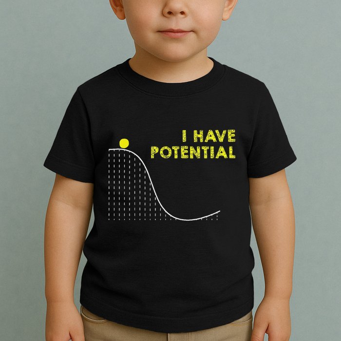I Have Potential Science And Physics Gag Pun Toddler T-Shirt