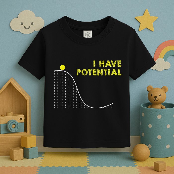 I Have Potential Science And Physics Gag Pun Toddler T-Shirt