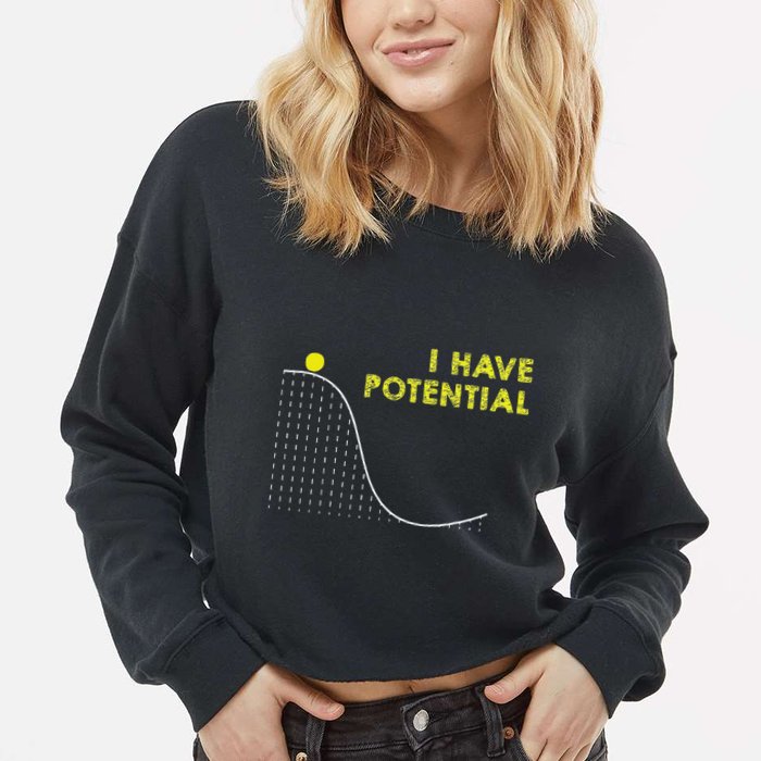 I Have Potential Science And Physics Gag Pun Cropped Pullover Crew