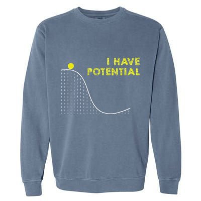 I Have Potential Science And Physics Gag Pun Garment-Dyed Sweatshirt