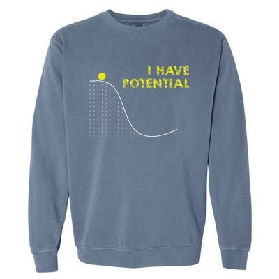 I Have Potential Science And Physics Gag Pun Garment-Dyed Sweatshirt