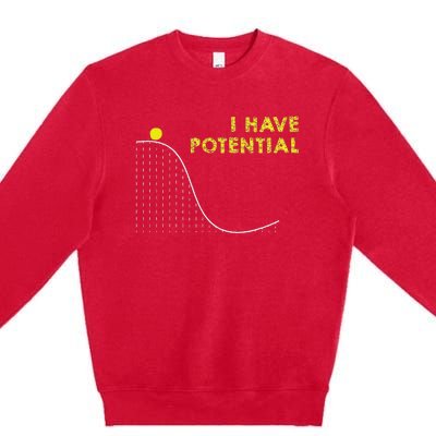 I Have Potential Science And Physics Gag Pun Premium Crewneck Sweatshirt