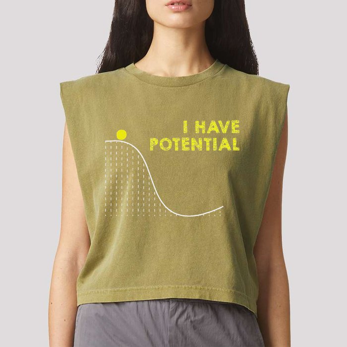 I Have Potential Science And Physics Gag Pun Garment-Dyed Women's Muscle Tee