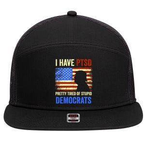 I Have PTSD Pretty Tired Of Stupid Democrats Tee 2024 7 Panel Mesh Trucker Snapback Hat