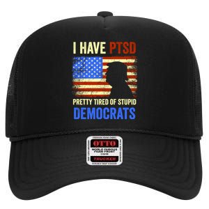 I Have PTSD Pretty Tired Of Stupid Democrats Tee 2024 High Crown Mesh Back Trucker Hat