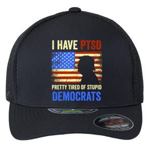 I Have PTSD Pretty Tired Of Stupid Democrats Tee 2024 Flexfit Unipanel Trucker Cap