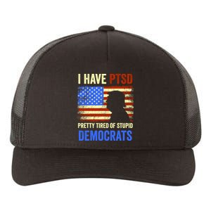 I Have PTSD Pretty Tired Of Stupid Democrats Tee 2024 Yupoong Adult 5-Panel Trucker Hat