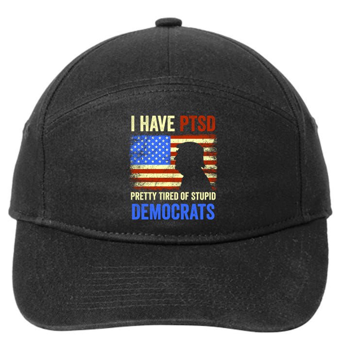 I Have PTSD Pretty Tired Of Stupid Democrats Tee 2024 7-Panel Snapback Hat