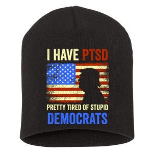 I Have PTSD Pretty Tired Of Stupid Democrats Tee 2024 Short Acrylic Beanie