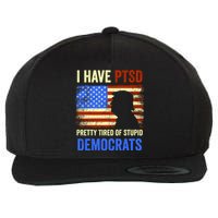 I Have PTSD Pretty Tired Of Stupid Democrats Tee 2024 Wool Snapback Cap