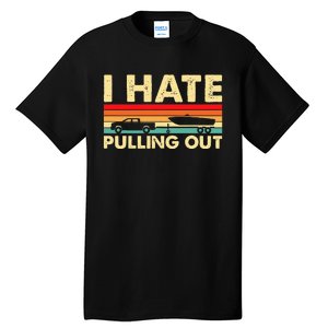 I Hate Pulling Out Retro Boating Boat Captain Tall T-Shirt