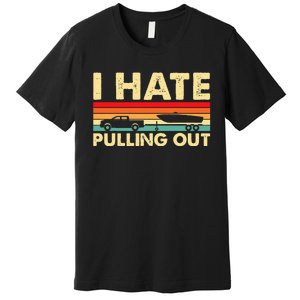 I Hate Pulling Out Retro Boating Boat Captain Premium T-Shirt