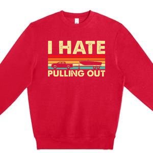 I Hate Pulling Out Retro Boating Boat Captain Premium Crewneck Sweatshirt