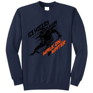 Ice Hockey Players Walk On Water Superpower Gift Tall Sweatshirt