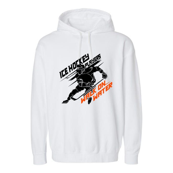 Ice Hockey Players Walk On Water Superpower Gift Garment-Dyed Fleece Hoodie