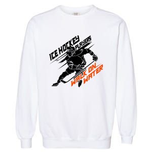 Ice Hockey Players Walk On Water Superpower Gift Garment-Dyed Sweatshirt