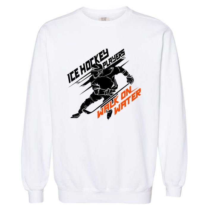 Ice Hockey Players Walk On Water Superpower Gift Garment-Dyed Sweatshirt