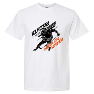 Ice Hockey Players Walk On Water Superpower Gift Garment-Dyed Heavyweight T-Shirt