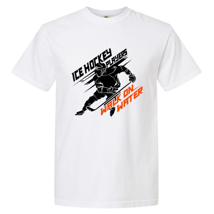 Ice Hockey Players Walk On Water Superpower Gift Garment-Dyed Heavyweight T-Shirt