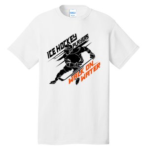 Ice Hockey Players Walk On Water Superpower Gift Tall T-Shirt