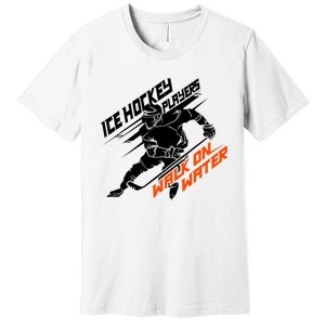 Ice Hockey Players Walk On Water Superpower Gift Premium T-Shirt