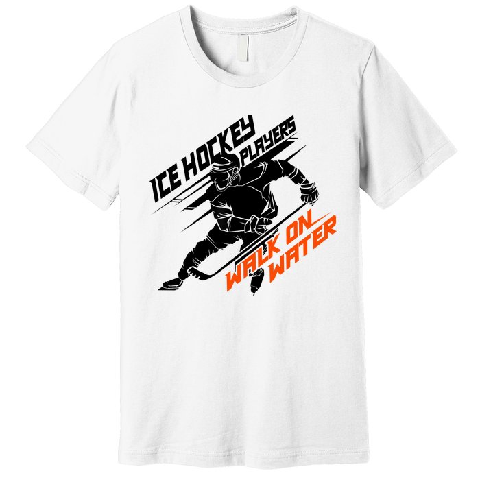 Ice Hockey Players Walk On Water Superpower Gift Premium T-Shirt