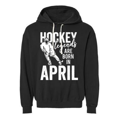 Ice Hockey Players Born In April Men Boys Birthday Garment-Dyed Fleece Hoodie