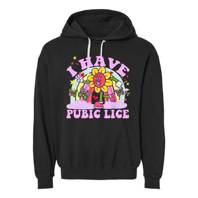 I Have Pubic Lice Garment-Dyed Fleece Hoodie