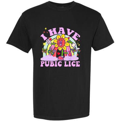 I Have Pubic Lice Garment-Dyed Heavyweight T-Shirt