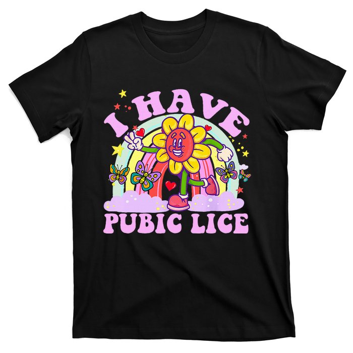 I Have Pubic Lice T-Shirt