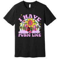 I Have Pubic Lice Premium T-Shirt