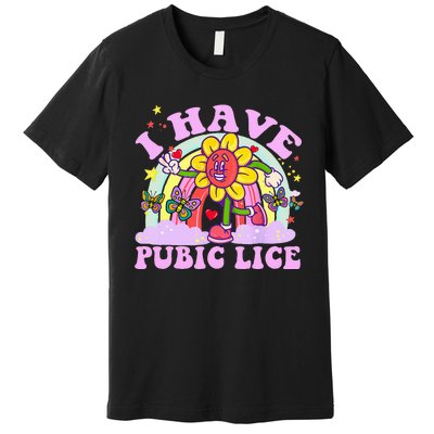 I Have Pubic Lice Premium T-Shirt