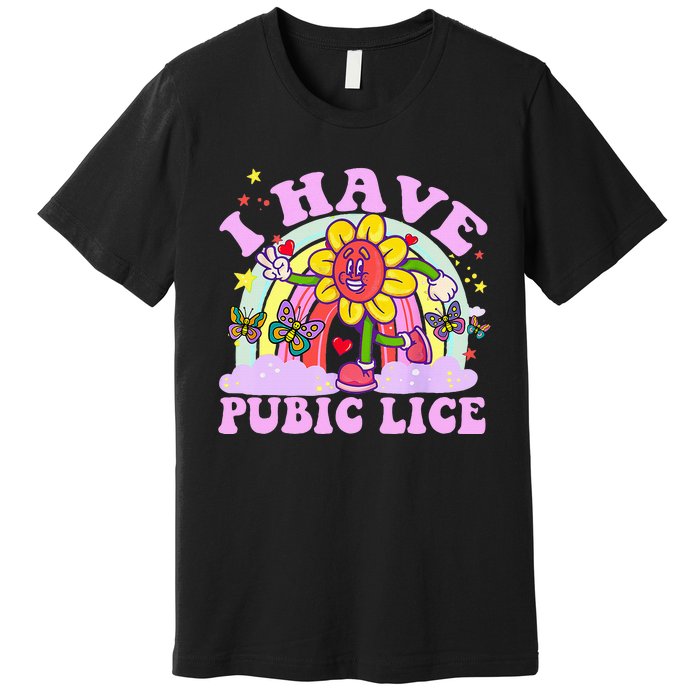 I Have Pubic Lice Premium T-Shirt