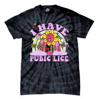 I Have Pubic Lice Tie-Dye T-Shirt