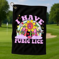 I Have Pubic Lice Golf Towel