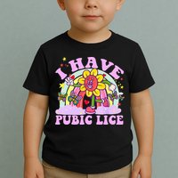I Have Pubic Lice Toddler T-Shirt
