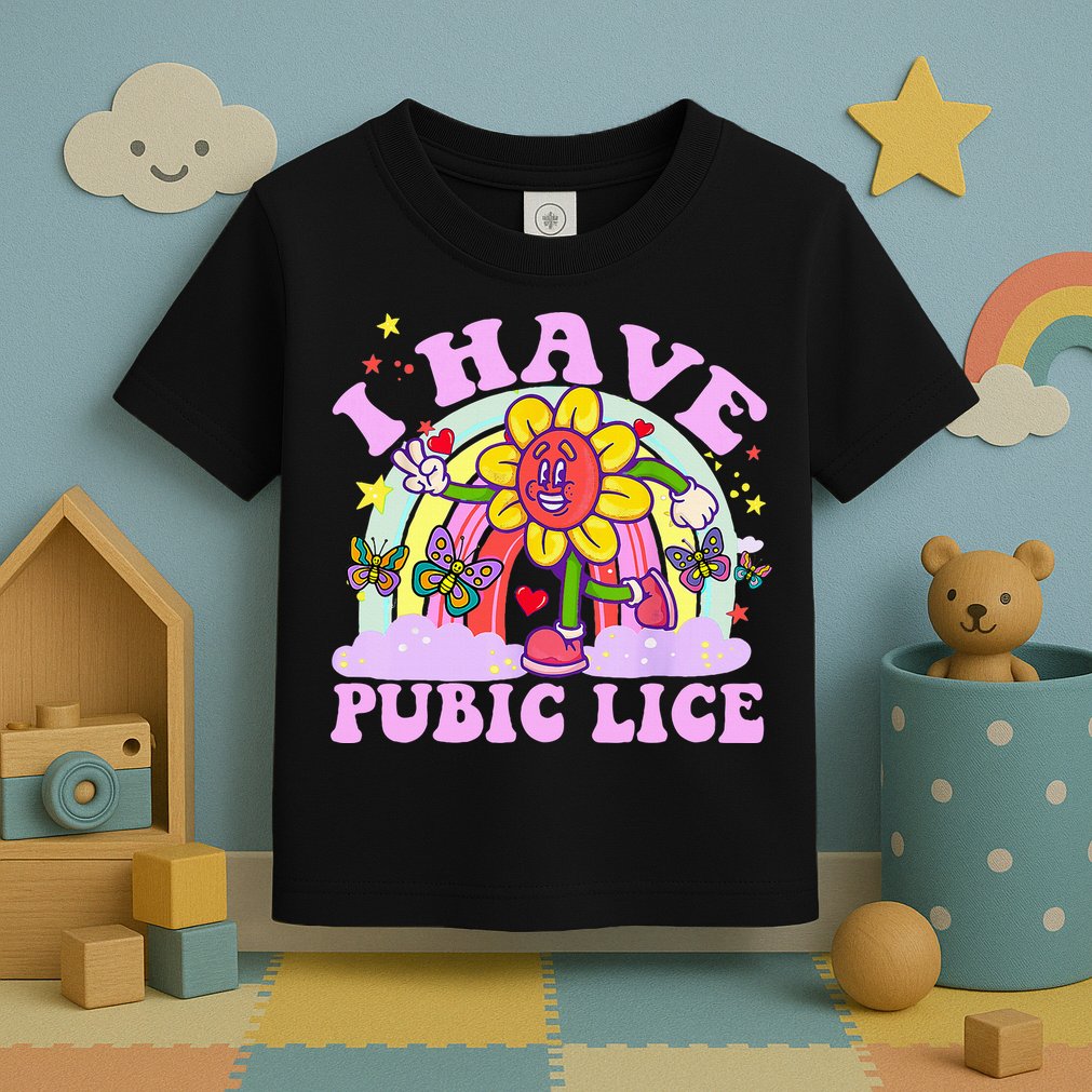 I Have Pubic Lice Toddler T-Shirt