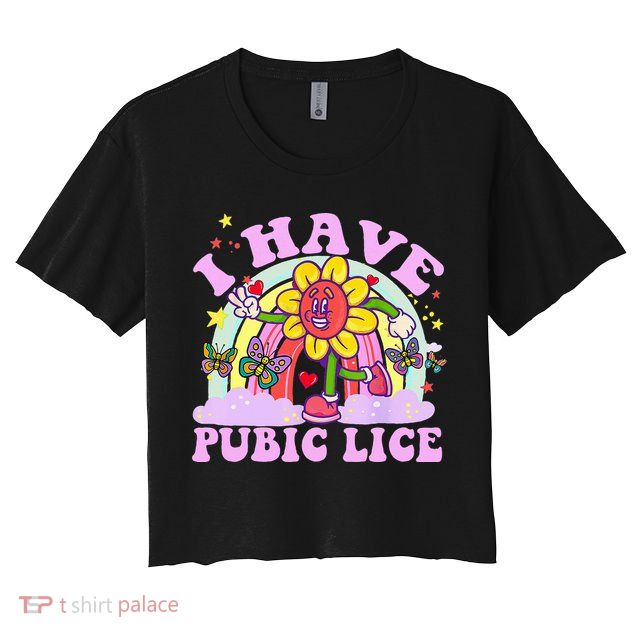 I Have Pubic Lice Crop Top