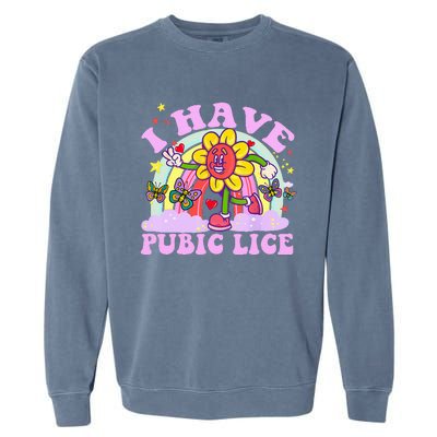 I Have Pubic Lice Garment-Dyed Sweatshirt