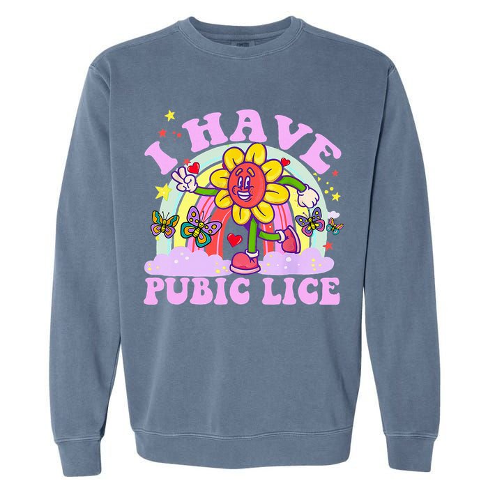 I Have Pubic Lice Garment-Dyed Sweatshirt