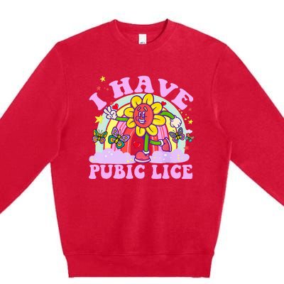 I Have Pubic Lice Premium Crewneck Sweatshirt