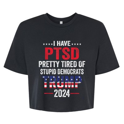 I Have PTSD Pretty Tired Of Stupid Democrats Trump 2024 Bella+Canvas Jersey Crop Tee