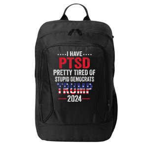 I Have PTSD Pretty Tired Of Stupid Democrats Trump 2024 City Backpack