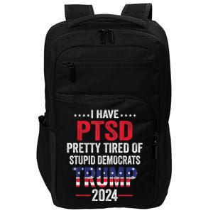 I Have PTSD Pretty Tired Of Stupid Democrats Trump 2024 Impact Tech Backpack