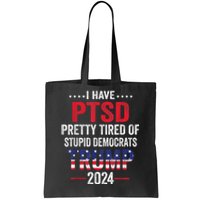 I Have PTSD Pretty Tired Of Stupid Democrats Trump 2024 Tote Bag