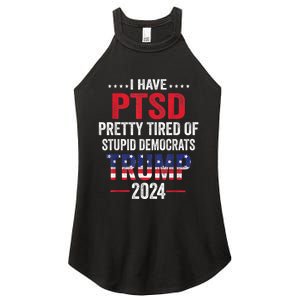 I Have PTSD Pretty Tired Of Stupid Democrats Trump 2024 Women's Perfect Tri Rocker Tank