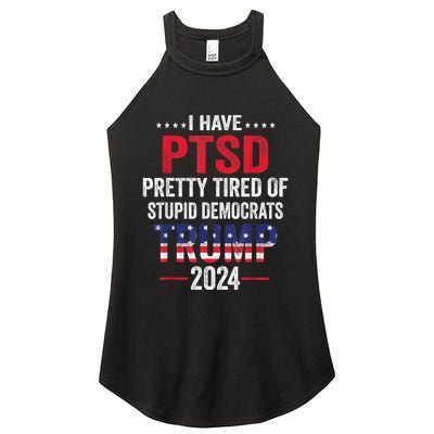 I Have PTSD Pretty Tired Of Stupid Democrats Trump 2024 Women's Perfect Tri Rocker Tank